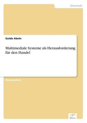 Multimediale Systeme als Herausforderung fur den Handel By Guido Abeln