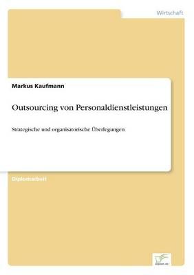 Outsourcing von Personaldienstleistungen By Markus Kaufmann