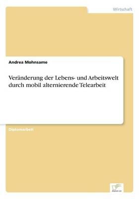Veranderung der Lebens- und Arbeitswelt durch mobil alternierende Telearbeit