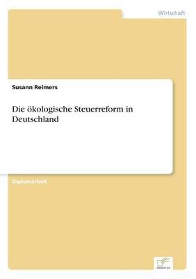 Die oekologische Steuerreform in Deutschland By Susann Reimers