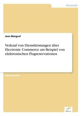 Verkauf von Dienstleistungen uber Electronic Commerce am Beispiel von elektronischen Flugreservationen