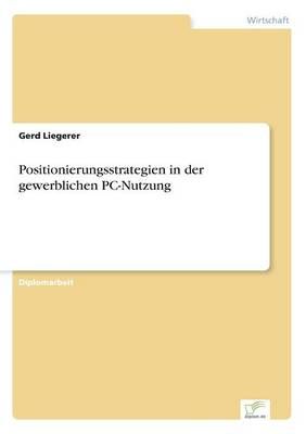 Positionierungsstrategien in der gewerblichen PC-Nutzung 9783838651484