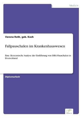 Fallpauschalen im Krankenhauswesen By Geb Koch Verena Roth (Paperback)
