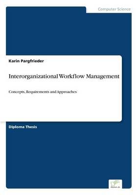 Interorganizational Workflow Management By Karin Pargfrieder