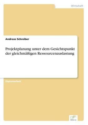 Projektplanung unter dem Gesichtspunkt der gleichmassigen Ressourcenauslastung