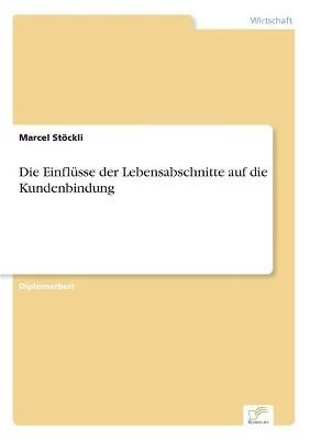 Die Einflusse der Lebensabschnitte auf die Kundenbindung 9783838671352