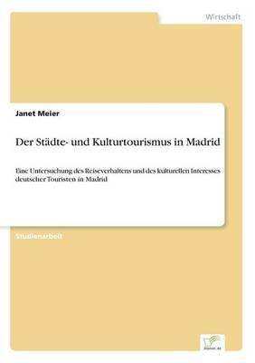Der Stadte- und Kulturtourismus in Madrid By Janet Meier 9783838678320
