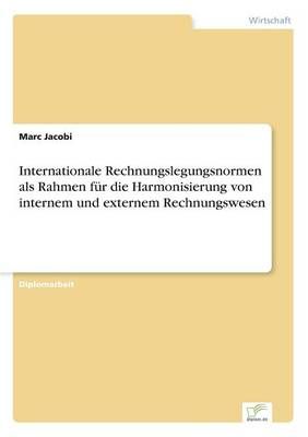 Internationale Rechnungslegungsnormen als Rahmen fur die Harmonisierung von internem und externem Rechnungswesen