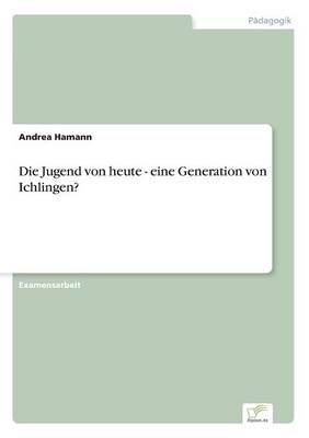 Die Jugend von heute - eine Generation von Ichlingen? By Andrea Hamann
