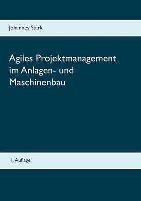 Agiles Projektmanagement im Anlagen- und Maschinenbau 9783839106280