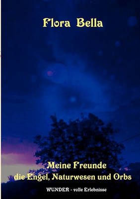 Meine Freunde die Engel, Naturwesen und Orbs By Bella, Flora