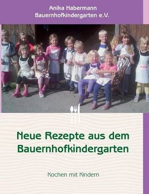 Neue Rezepte aus dem Bauernhofkindergarten By Habermann, Anika