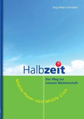 Halbzeit - Der Weg zur inneren Meisterschaft By Joerg-Peter Schroeder