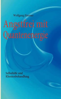 Angstfrei mit Quantenenergie By Wolfgang Zimmer 9783839161296