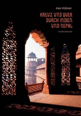 Kreuz und quer durch Indien und Nepal:Ein Reisebericht 9783839177778