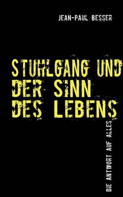 Stuhlgang und der Sinn des Lebens By Jean-Paul Besser 9783839182901
