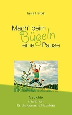 Mach' beim Bugeln eine Pause By Tanja Herbst 9783839192405 (Paperback)