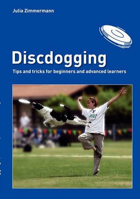 Discdogging:tips and tricks for beginners and advanced learners
