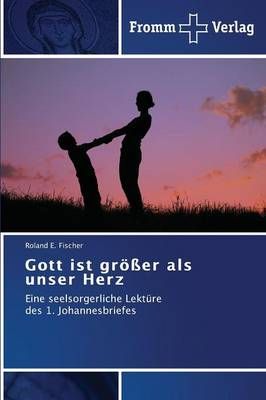Gott ist groesser als unser Herz By Roland E Fischer 9783841602718