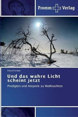 Und das wahre Licht scheint jetzt By Erhard Schulz 9783841602800