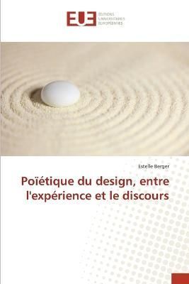 Poïétique du design, entre l'expérience et le discours (Paperback)