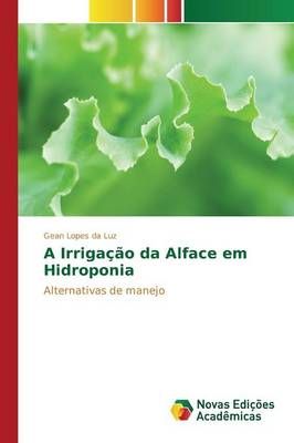 A Irrigacao da Alface em Hidroponia By Lopes Da Luz Gean 9783841715753