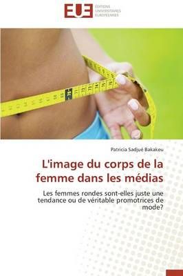 L'Image Du Corps de la Femme Dans Les M dias By Bakakeu-P (Paperback)