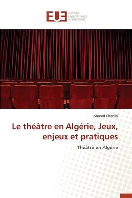 Le Th tre En Alg rie, Jeux, Enjeux Et Pratiques By Cheniki-A