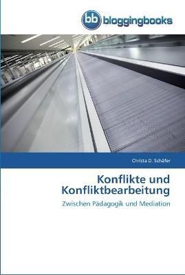 Konflikte und Konfliktbearbeitung By Christa D Schafer 9783841770356