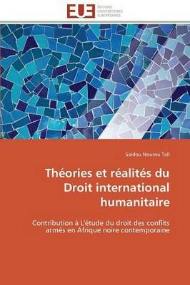 Théories et réalités du droit international humanitaire By TALL-S