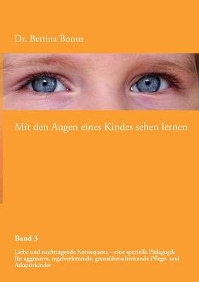 Mit den Augen eines Kindes sehen lernen - Band 3 By Bettina Bonus