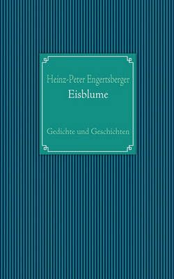 Eisblume:Gedichte und Geschichten By Engertsberger, Heinz-Peter