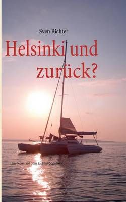 Helsinki und zurück?:Eine Reise auf dem Elektro-Segelboot (Paperback)