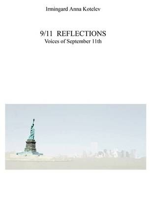 9/11 REFLECTIONS:Voices of September 11th By Kotelev, Irmingard Anna