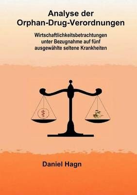 Analyse der Orphan-Drug-Verordnungen:Wirtschaftlichkeitsbetrachtungen unter Bezugnahme auf fünf ausgewählte seltene Krankheiten