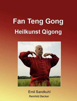 Fan Teng Gong:Heilkunst Qigong By Sandkuhl, Emil 9783842375680