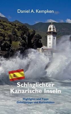 Schlaglichter Kanarische Inseln:Highlights und Tipps, Geheimtipps und Kuriositäten