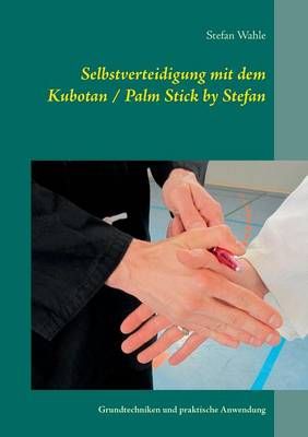 Selbstverteidigung mit dem Kubotan / Palm Stick by Stefan Wahle