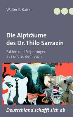 Die Alptraume des Dr. Thilo Sarrazin By Walter R Kaiser 9783842395251