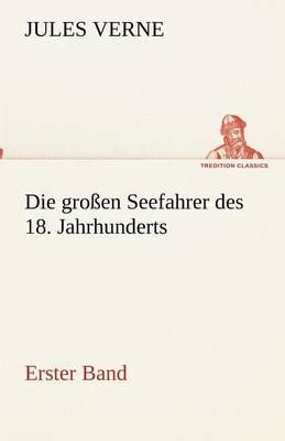 Die grossen Seefahrer des 18. Jahrhunderts - Erster Band 9783842418318