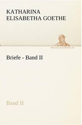 Briefe - Band II By Katharina Elisabetha Goethe 9783842420236