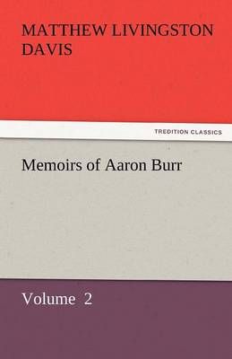 Memoirs of Aaron Burr By Matthew Livingston Davis 9783842432093