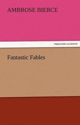 Fantastic Fables By Ambrose Bierce 9783842437401 (Paperback)