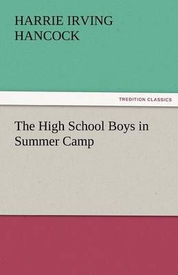 The High School Boys in Summer Camp By Harrie Irving Hancock