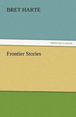 Frontier Stories By Bret Harte 9783842447370 (Paperback)