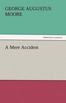 A Mere Accident By George Augustus Moore 9783842448971 (Paperback)