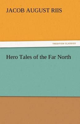 Hero Tales of the Far North By Riis, Jacob August 9783842449749