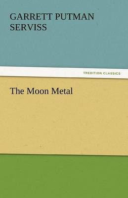 The Moon Metal By Garrett Putman Serviss 9783842450035 (Paperback)