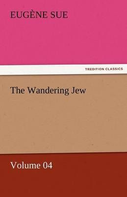 The Wandering Jew - Volume 04 By Eugene Sue 9783842451735 (Paperback)