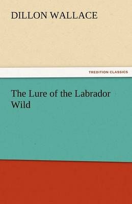 The Lure of the Labrador Wild By Wallace, Dillon 9783842454163